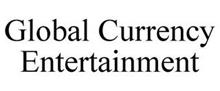 GLOBAL CURRENCY ENTERTAINMENT