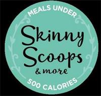 SKINNY SCOOPS & MORE MEALS UNDER 500 CALORIES