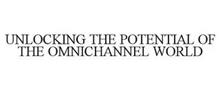 UNLOCKING THE POTENTIAL OF THE OMNICHANNEL WORLD