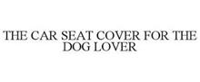 THE CAR SEAT COVER FOR THE DOG LOVER