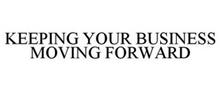 KEEPING YOUR BUSINESS MOVING FORWARD