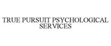TRUE PURSUIT PSYCHOLOGICAL SERVICES