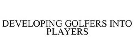 DEVELOPING GOLFERS INTO PLAYERS