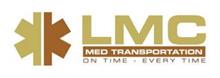 LMC MED TRANSPORTATION ON TIME - EVERY TIME