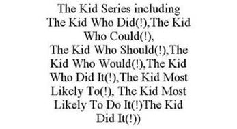 THE KID SERIES INCLUDING THE KID WHO DID(!),THE KID WHO COULD(!), THE KID WHO SHOULD(!),THE KID WHO WOULD(!),THE KID WHO DID IT(!),THE KID MOST LIKELY TO(!), THE KID MOST LIKELY TO DO IT(!)THE KID DID IT(!))