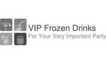 VIP FROZEN DRINKS FOR YOUR VERY IMPORTANT PARTY