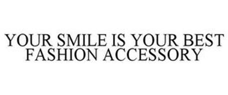 YOUR SMILE IS YOUR BEST FASHION ACCESSORY