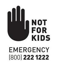 NOT FOR KIDS EMERGENCY (800) 222 1222