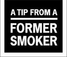 A TIP FROM A FORMER SMOKER