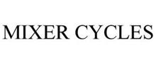 MIXER CYCLES