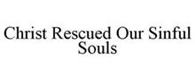 CHRIST RESCUED OUR SINFUL SOULS
