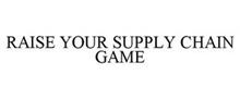 RAISE YOUR SUPPLY CHAIN GAME