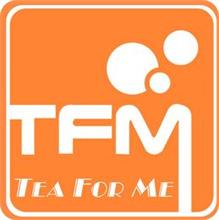 TFM  TEA FOR ME