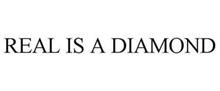 REAL IS A DIAMOND
