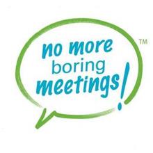 NO MORE BORING MEETINGS!