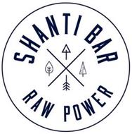 SHANTI BAR RAW POWER