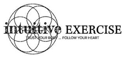 INTUITIVE EXERCISE TRUST YOUR BODY...FOLLOW YOUR HEART