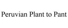 PERUVIAN PLANT TO PANT