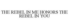 THE REBEL IN ME HONORS THE REBEL IN YOU