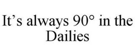 IT'S ALWAYS 90° IN THE DAILIES