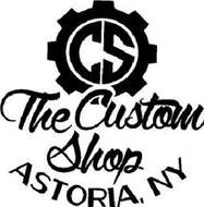 CS THE CUSTOM SHOP ASTORIA, NY