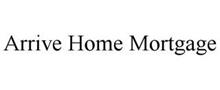 ARRIVE HOME MORTGAGE