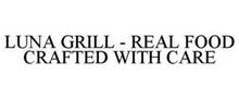LUNA GRILL REAL FOOD CRAFTED WITH CARE