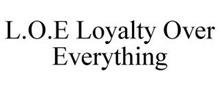 L.O.E LOYALTY OVER EVERYTHING