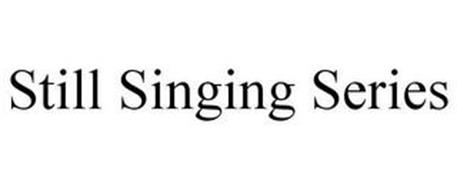 STILL SINGING SERIES