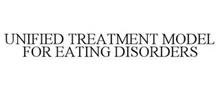 UNIFIED TREATMENT MODEL FOR EATING DISORDERS