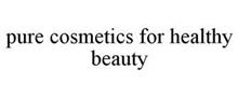 PURE COSMETICS FOR HEALTHY BEAUTY