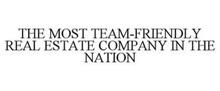 THE MOST TEAM-FRIENDLY REAL ESTATE COMPANY IN THE NATION