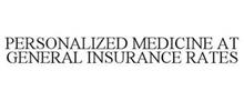 PERSONALIZED MEDICINE AT GENERAL INSURANCE RATES