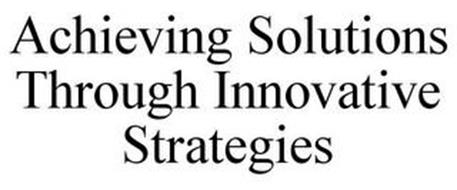 ACHIEVING SOLUTIONS THROUGH INNOVATIVE STRATEGIES