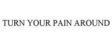 TURN YOUR PAIN AROUND
