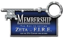 MEMBERSHIP THE KEY TO SETTING ZETA ON F. I. R. E. FOR THE 21ST CENTURY AND BEYOND