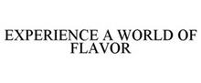 EXPERIENCE A WORLD OF FLAVOR
