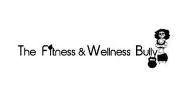 THE FITNESS & WELLNESS BULLY