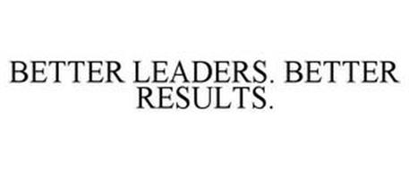 BETTER LEADERS. BETTER RESULTS.