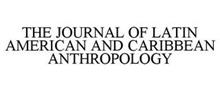 THE JOURNAL OF LATIN AMERICAN AND CARIBBEAN ANTHROPOLOGY