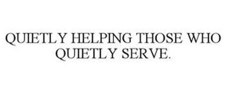 QUIETLY HELPING THOSE WHO QUIETLY SERVE.