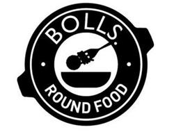 BOLLS. ROUND FOOD