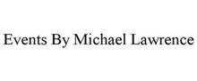EVENTS BY MICHAEL LAWRENCE