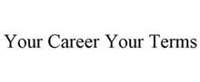 YOUR CAREER YOUR TERMS