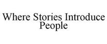 WHERE STORIES INTRODUCE PEOPLE