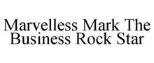 MARVELLESS MARK THE BUSINESS ROCK STAR