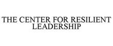 THE CENTER FOR RESILIENT LEADERSHIP