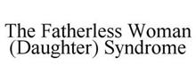 THE FATHERLESS WOMAN (DAUGHTER) SYNDROME