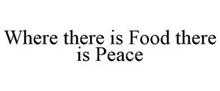 WHERE THERE IS FOOD THERE IS PEACE