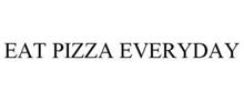 EAT PIZZA EVERYDAY